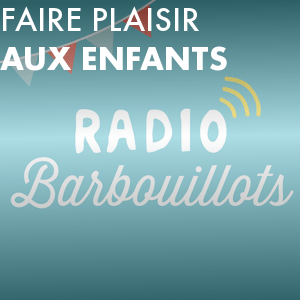 Faire plaisir aux enfants avec Radio Barbouillots