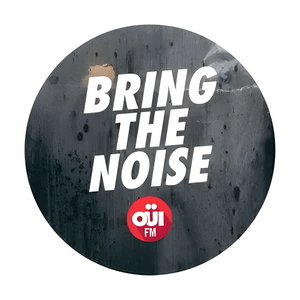 OUI FM Bring the noise